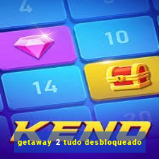 getaway 2 tudo desbloqueado